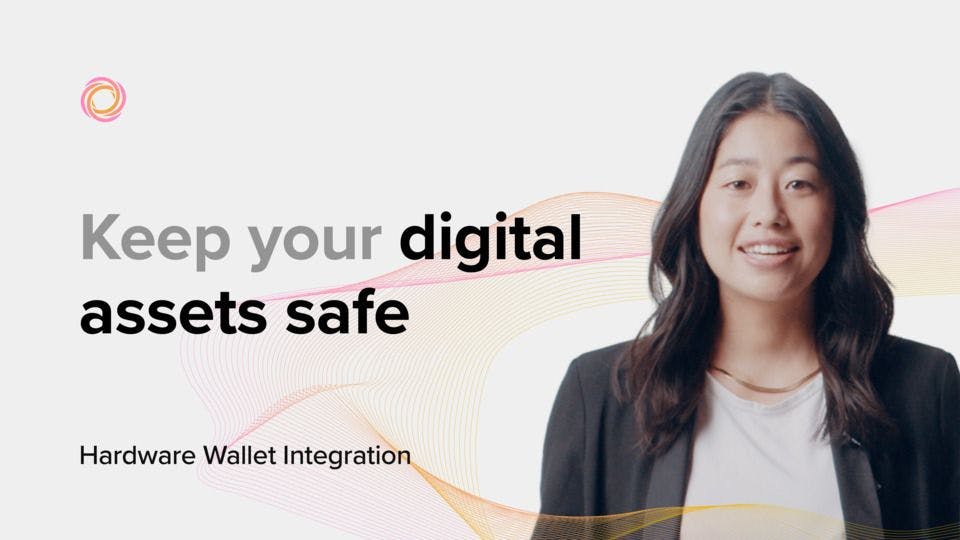 Keep your digital assets safe - Hardware Wallet Integration